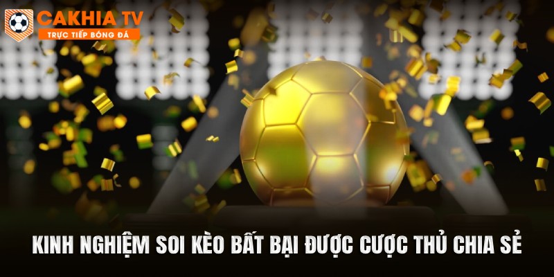 Kinh nghiệm soi kèo bất bại được cược thủ chia sẻ