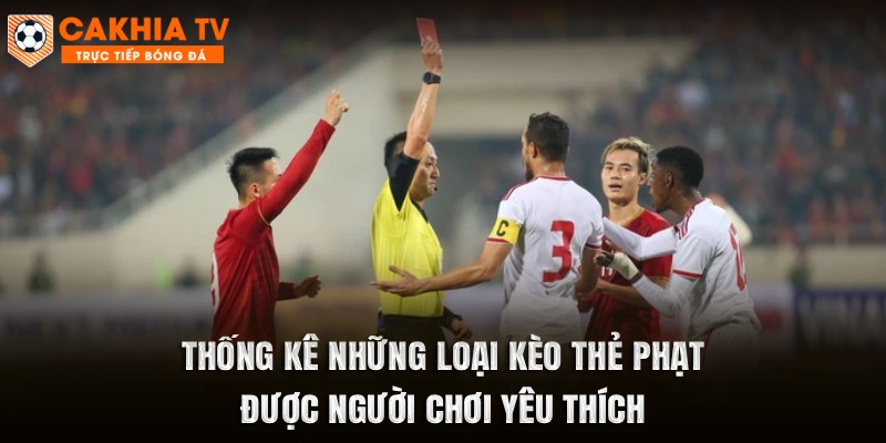 Thống kê những loại kèo thẻ phạt được người chơi yêu thích