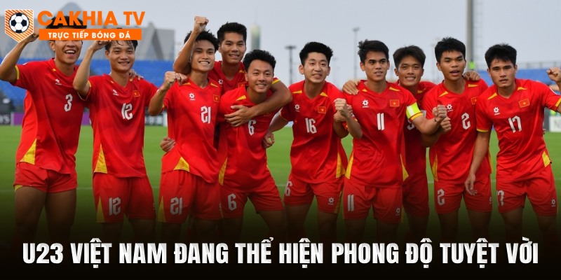 U23 Việt Nam đang thể hiện phong độ tuyệt vời