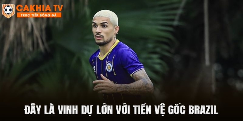 Đây là vinh dự lớn với tiền vệ gốc Brazil