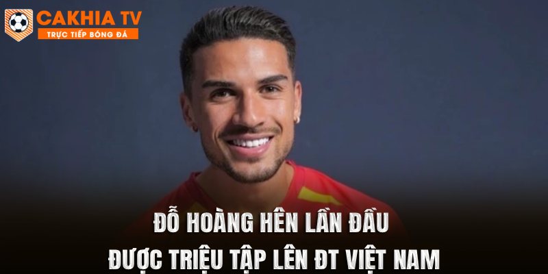 Đỗ Hoàng Hên Lần Đầu Được Triệu Tập Lên ĐT Việt Nam