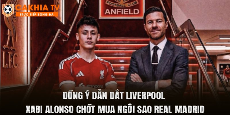 Đồng Ý Dẫn Dắt Liverpool, Xabi Alonso Chốt Mua Ngôi Sao Real Madrid