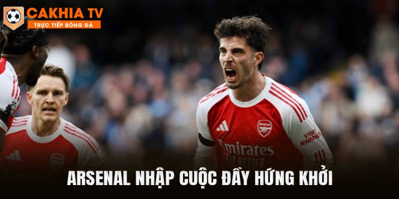 Arsenal nhập cuộc đầy hứng khởi