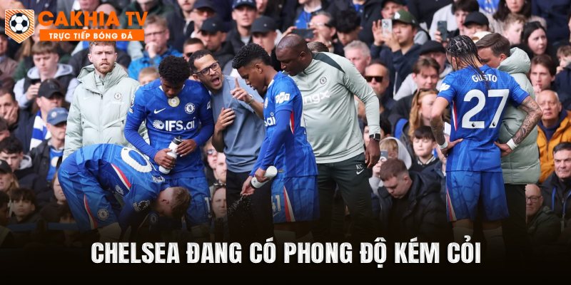 Chelsea đang có phong độ kém cỏi